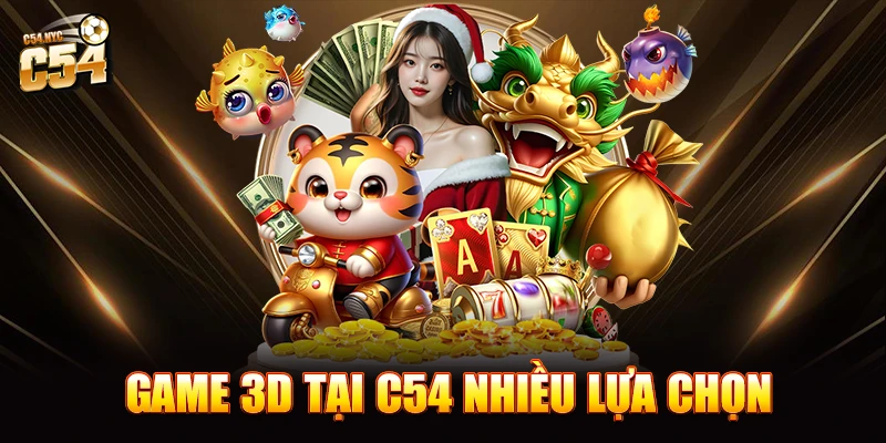 Game 3D tại C54 nhiều lựa chọn