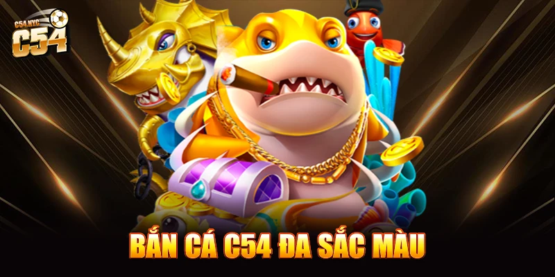 Bắn cá C54 đa sắc màu