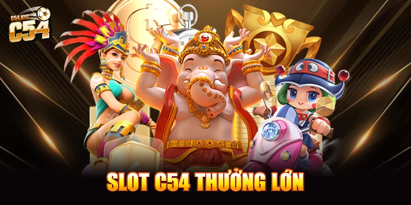 Slot C54 thưởng lớn