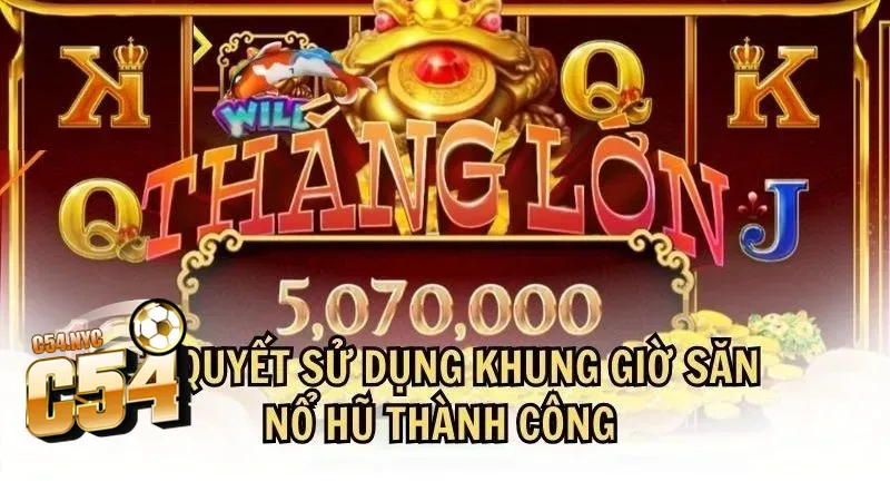 Chiến thuật chơi nổ hũ bất bại