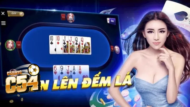 Tiến lên đếm lá - Mẹo và kỹ năng cần biết khi chơi Khám phá Tiến lên đếm lá tại C54