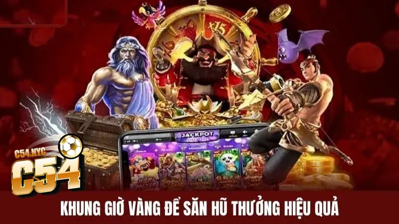Khung giờ chơi nổ hũ mang lợi ích riêng