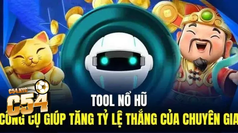 Tool nổ hũ là gì? Giải mã công cụ hỗ trợ đặc biệt tại C54 Tool nổ hũ là gì?